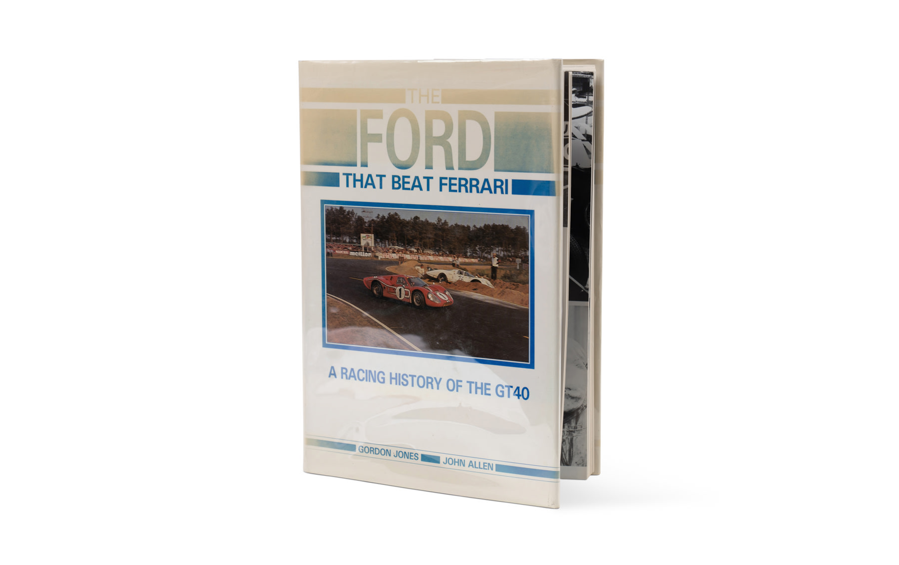 The Ford That Beat Ferrari: A Racing History of the GT40 by Gordon Jones and John Allen